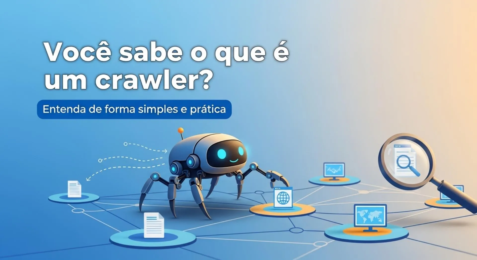 Você sabe o que é um crawler? Entenda de forma simples e prática
