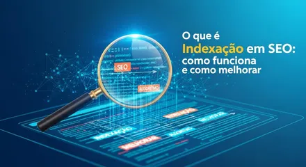 O que é Indexação em SEO: como funciona e como melhorar